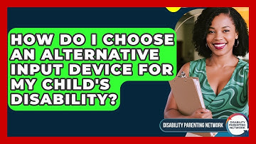 How Do I Choose An Alternative Input Device For My Child
