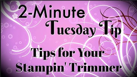 Simply Simple 2-MINUTE TUESDAY TIP - Tips for Your Stampin