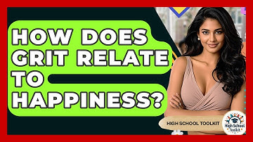 How Does Grit Relate To Happiness? - High School Toolkit