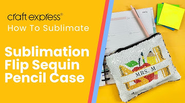 How To Sublimate Craft Express Sublimation Flip Sequin Pencil Case