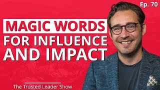 Ep. 70: Phil M Jones on The Magic Words for Influence and Impact | The Trusted Leader Show