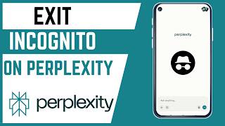 How To Exit Incognito Mode On Perplexity AI App Using Smartphone