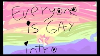 [Anything pride MAP] Everyone is Gay part (intro)