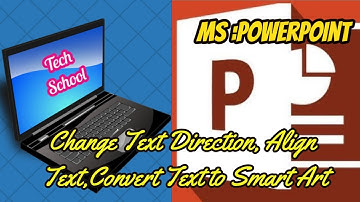 MS-PowerPoint :Text Direction, Align Text, Convert Text to Smart Art