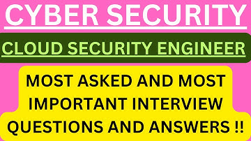 "Cybersecurity, CLOUD SECURITY ENGINEER", Most asked and Most Important Interview Q&A for Interviews