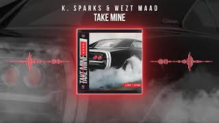 K. Sparks & Wezt MAAD - Take Mine (Audio)