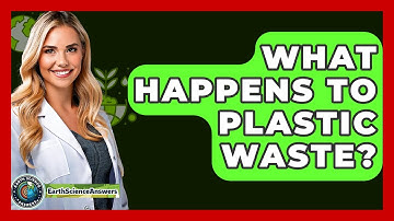 What Happens To Plastic Waste? - Earth Science Answers