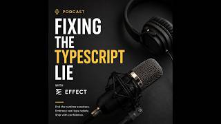 Fixing the TypeScript Lie with Effect