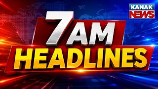 7AM Headlines | 28th JULY 2026 | Odia News | Breaking News | Latest News | Kanak News screenshot 4