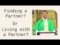 Sermon - Finding a partner or Living with a partner - Fr. Bolmax Pereira