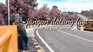 Jangan datang lagi.cover by jhon seran