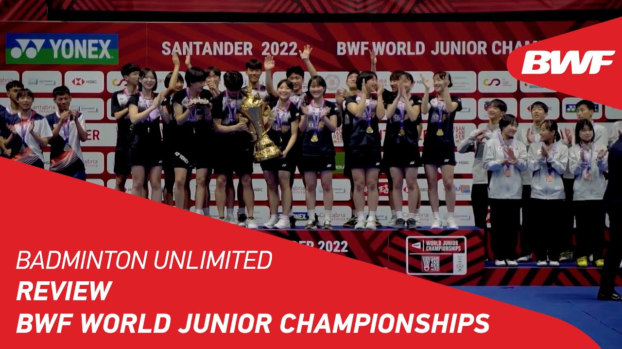 Badminton Unlimited Review BWF World Junior Championships BWF 2022