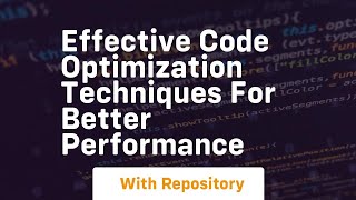 Effective Code Optimization Techniques for Better Performance