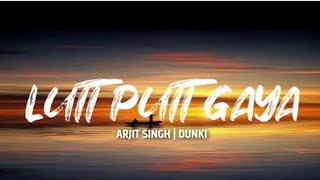 LUTT PUTT GAYA (Lyrics) - Dunki | Arijit Singh | Shahrukh Khan