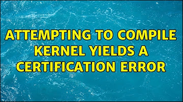 Attempting to compile kernel yields a certification error (2 Solutions!!)