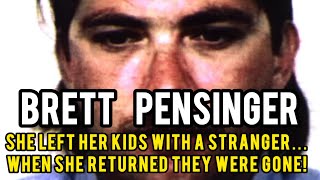 Brett Pensinger She Left Her Kids With A Stranger And When She Returned They Were Gone