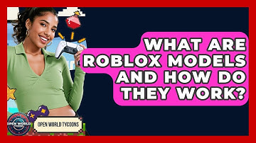 What Are Roblox Models And How Do They Work? - Open World Tycoons