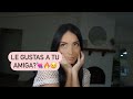 Señales de que le gustas a tu mejor amiga /o - Deborah Andrade