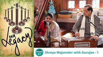 My Legacy Episode 17 -  Shreya Majumder with Gurujee - 1