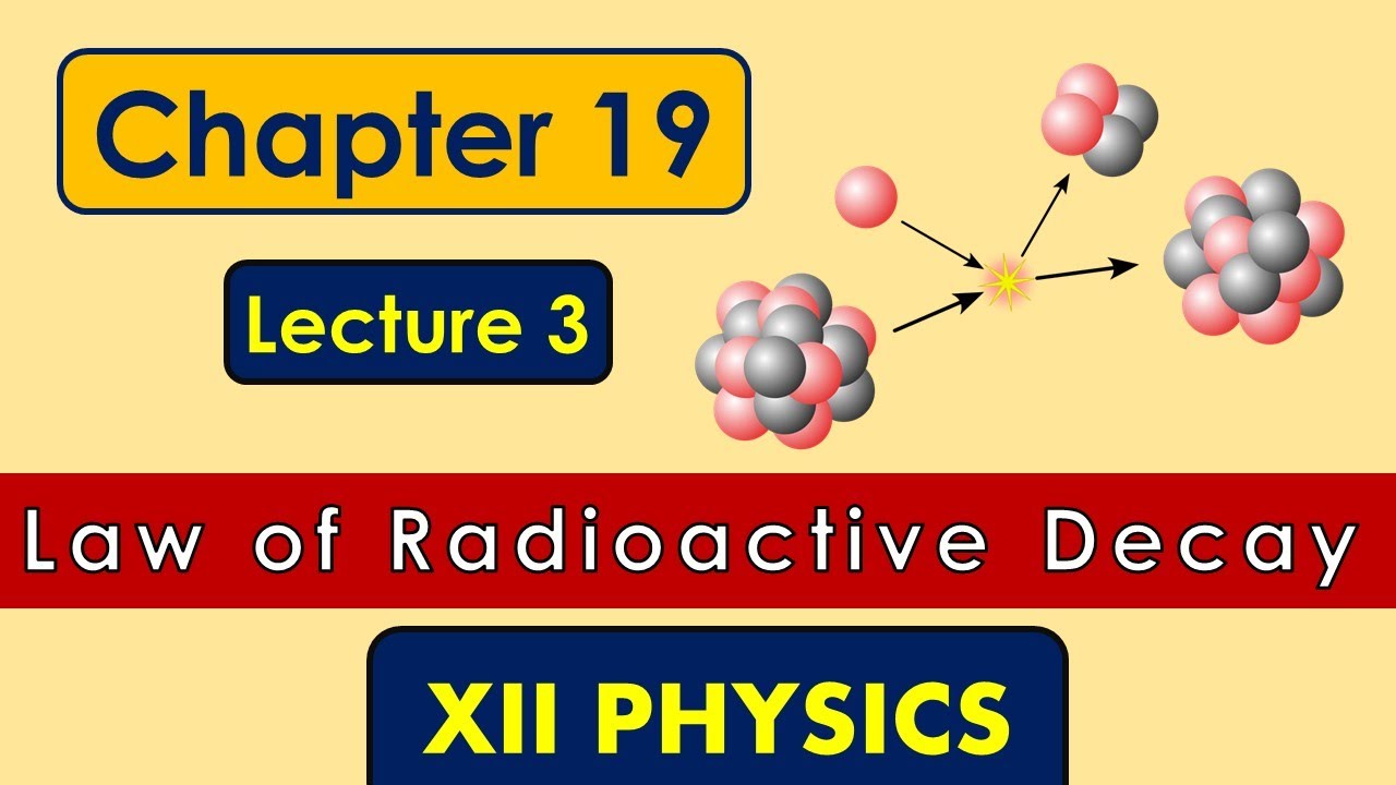 Law of Radioactive Decay Lecture 3 Chapter 19 XII Physics YouTube