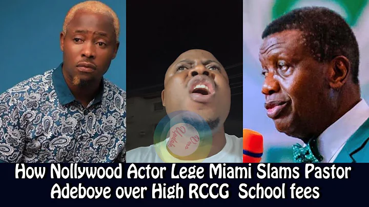 How Nollywood Actor Lege Miami Slams Pastor Adeboye over High RCCG  School fees