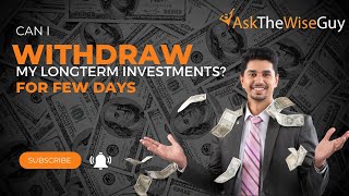 Can I withdraw my longterm investments? | AskTheWiseGuy | Arpit Arora