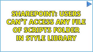 Sharepoint: Users can't access any file of scripts folder in style library (2 Solutions!!)