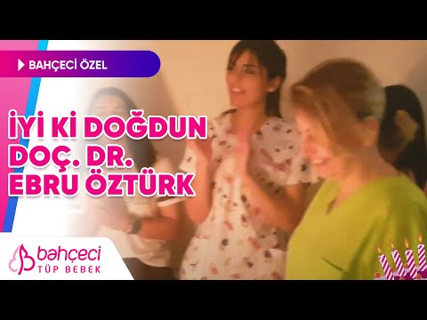 İyi ki Doğdun Doç. Dr. Ebru Öztürk | Bahçeci Tüp Bebek