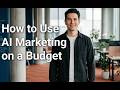 How to Use AI Marketing on a Budget