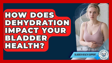 How Does Dehydration Impact Your Bladder Health? - Bladder Health Support