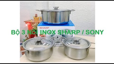 BỘ 3 NỒI INOX SHARP / SONY - Dùng Mọi Loại Bếp, Bền Bỉ và Sang Trọng Cho Căn Bếp Hiện Đại