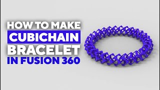 How to make cubichain bracelet in fusion 360