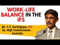 Work-Life Balance in the Indian Foreign Services| Mr. P.S. Karthigeyan, IFS