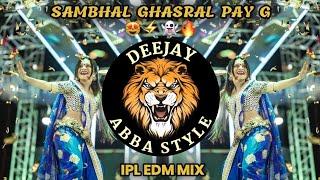 || Sambhal Ghasral Pay G || IPL EDM MIX || Deejay Abba Style ||