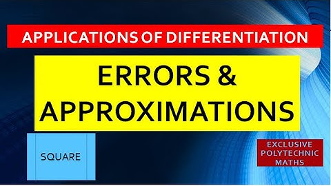 #3 //ERRORS & APPROXIMATIONS//SQUARE//APPLICATIONS OF DIFFERENTIATION//EXCLUSIVE POLYTECHNIC MATHS