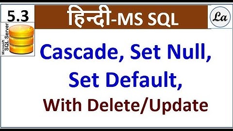 Cascade| Set Null | Set Default with DELETE & UPDATE | Hindi
