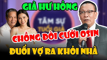 Tâm Sự Cùng Văn Sâm: Chồng 75 Tuổi Hồi Xuân Đòi Lấy Vợ Hai Trẻ Đẹp