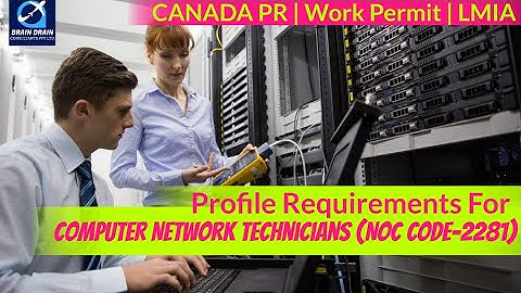 Computer Network Technicians-Profile Description for Canada Work permit, LMIA and PR | NOC CODE 2281
