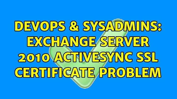 DevOps & SysAdmins: Exchange Server 2010 ActiveSync SSL Certificate Problem