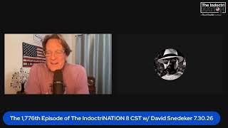 The 1,776th Episode of The IndoctriNATION 8 CST w/ David Snedeker 7.30.26