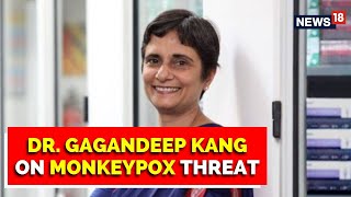 'No Need To Panic': Dr. Gagandeep Kang EXCLUSIVE On Monkeypox Threat | English News