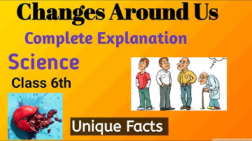 Changes around us / chapter 6/ class 6th / science / science Olympiad prepration