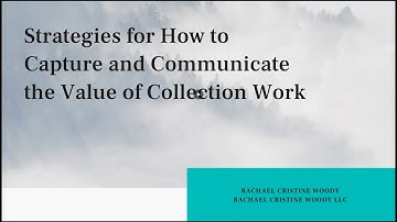 Strategies for How to Capture and Communicate the Value of Collection Work