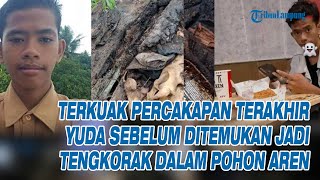 TERKUAK Percakapan Terakhir Yuda Sebelum Ditemukan Jadi Tengkorak Dalam Batang Pohon Aren