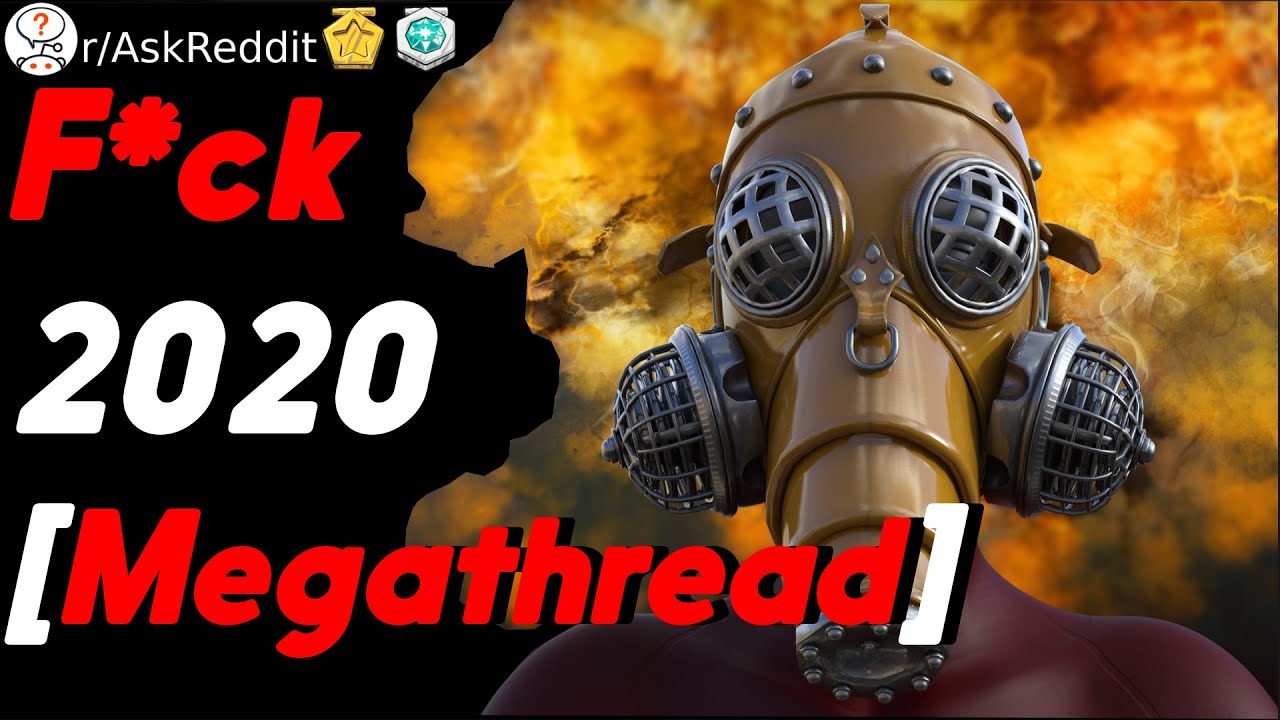 F*ck 2020 [Megathread] (r/AskReddit)