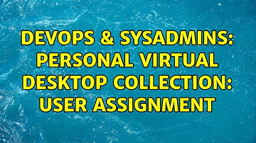 DevOps & SysAdmins: Personal Virtual Desktop Collection: User Assignment