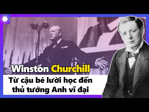 Winston Churchill - Từ Cậu Bé Lười Học Đến Thủ Tướng Vĩ Đại Của Nước Anh