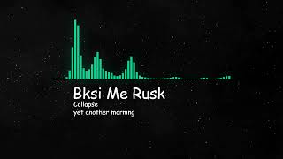 Bksi Me Rusk / Collapse