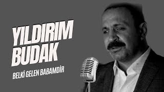 YILDIRIM BUDAK-Belki Gelen Babamdır #aboneolmayıunutmayın