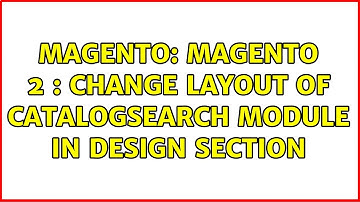 Magento: Magento 2 : change layout of catalogsearch module in design section